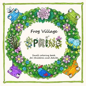 Frog Village Spring, antistresové omalovánky, Aleksandra Zachara-Korus
