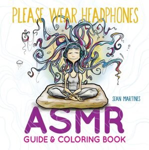 Please Wear Headphones: ASMR Guide & Coloring Book, antistresové omalovánky, Sean Martines