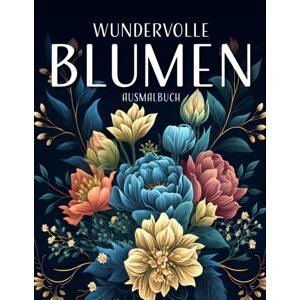 Wundervolle Blumen, antistresové omalovánky, Markus Mangold