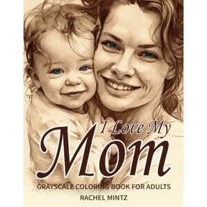 I Love My Mom, antistresové omalovánky, Rachel Mintz