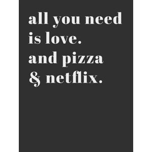 Ilustrace All you need is love and pizza and netflix, Finlay & Noa, 30 × 40 cm