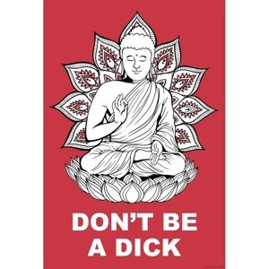 Plakát, Obraz - Buddha - Dont Be a Dick, 61 × 91.5 cm